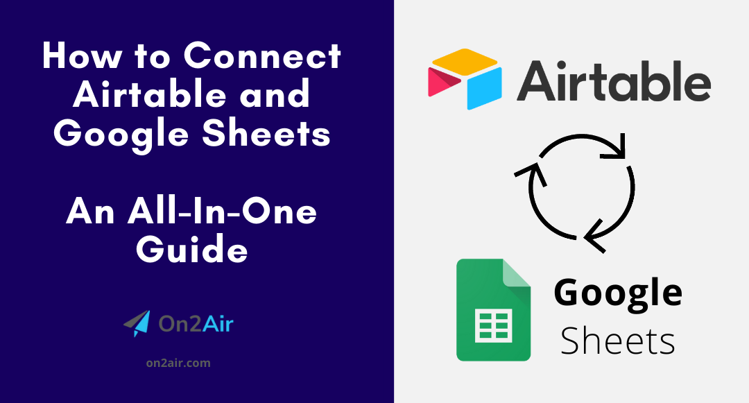 How to Connect Airtable and Google Sheets: An All-In-One Guide